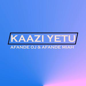 Kaazi Yetu (feat. AFANDE OJ & AFANDE MIAH)