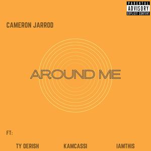 Around Me (feat. Cameron Jarrod, IAMTHIS, TY DERISH & Kamcaasi) [Explicit]