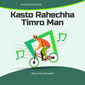 Kasto Rahechha Timro Man