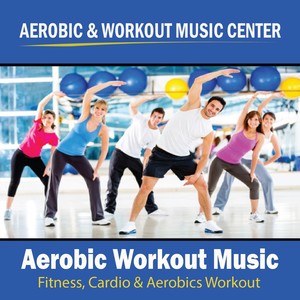 Aerobic Workout Music (Fitness, Cardio & Aerobics Workout)