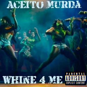 Whine For Me (Explicit)