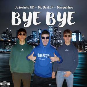 Bye Bye (feat. Joãnzinho UD & Marquinhos) [Explicit]