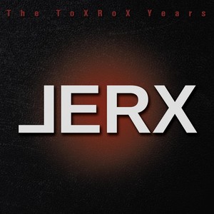 The Toxrox Years (Explicit)