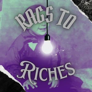 RAGS TO RICHES