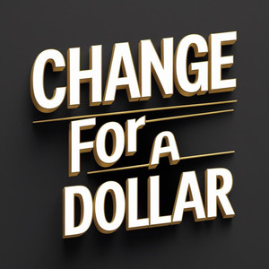Change For a Dollar