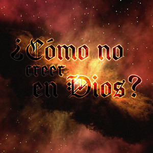 ¿Cómo No Creer en Dios?