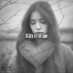 All Girls Are The Same (Explicit)