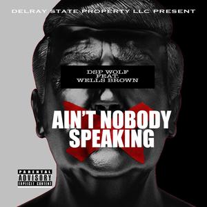 Ain't Nobody Speaking(feat. Wells Brown) (Explicit)