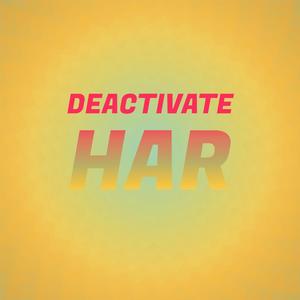 Deactivate Har