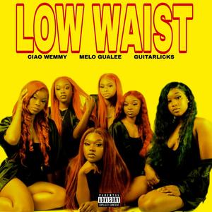 Low Waist (feat. Melo Gualee & Guitarlicks) [Explicit]