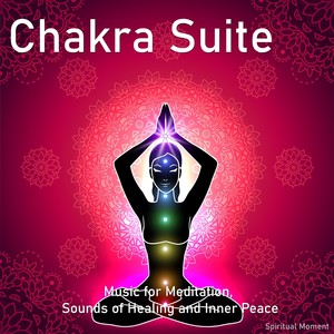 Chakra Suite: Music for Meditation, Sounds of Healing and Inner Peace