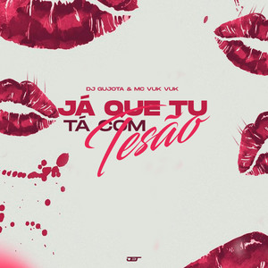 Ja Que Tu Ta Com Tesão (Explicit)