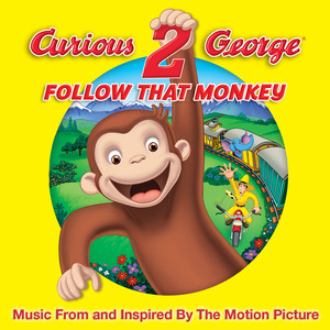 Curious George 2: Follow That Monkey – Music From And Inspired By The Motion Picture