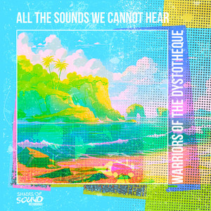 All The Sounds We Cannot Hear