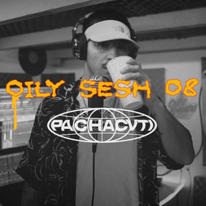 OILY SESH 08 // PACHACVTI (Explicit)