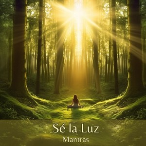 Sé la Luz - Mantras