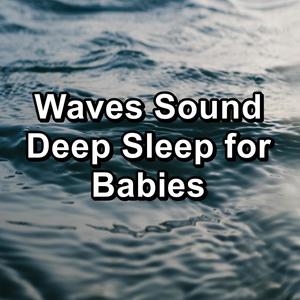 Waves Sound Deep Sleep for Babies