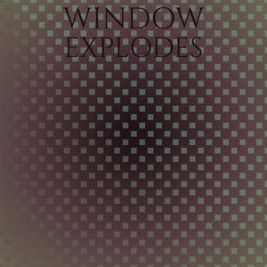 Window Explodes