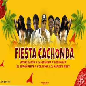 Fiesta Cachonda (feat. Colacho & Trukax El Españolete) (Explicit)