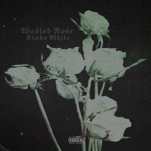 Wasted Rose (Explicit)