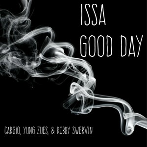 Issa Good Day (feat. Yung Zues & Robby Swervin) (Explicit)