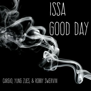 Issa Good Day(feat. Yung Zues & Robby Swervin) (Explicit)
