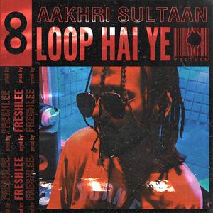 Loop hai ye (feat. Aakhri Sultaan) (Explicit)