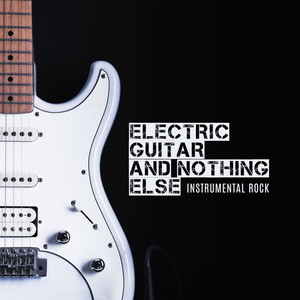 Electric Guitar and Nothing Else – Instrumental Rock