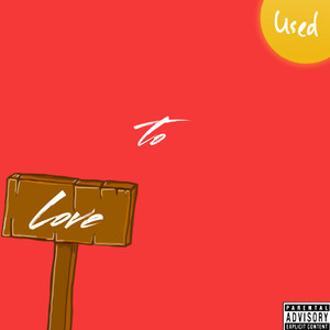 Used To Love (Explicit)