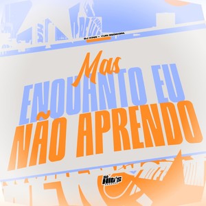 Mas Enquanto eu Não Aprendo (Explicit)