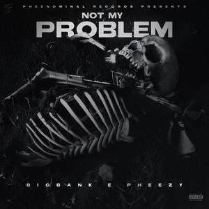 Not My Problem (Explicit)