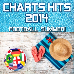 Charts Hits 2014 - Football Summer! (incl. We are one, Dare La La La & Love Runs Out)