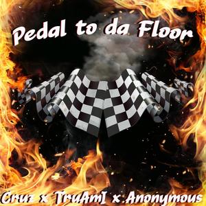Pedal To Da Floor(feat. Cruz909 & True Am I) (Explicit)