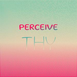 Perceive Thy