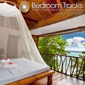 Bedroom Tracks - Finest Chillout Bedroom Soundtracks (Vol. 3)