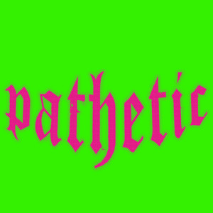 Pathetic (Explicit)