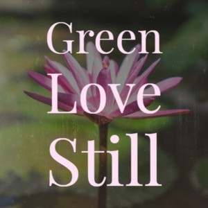 Green Love Still