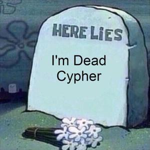 I'm Dead Cypher (feat. Rustage, Shwabadi, Connor Quest!, Freeced, Professor Kuro, Isthatfr0st, FrivolousShara, Sinewave Fox & The Stupendium) [Explicit]