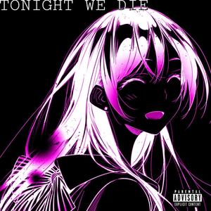 Tonight We Die (feat. VixiePix) (Explicit)