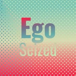 Ego Seized