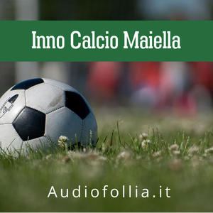 Inno Calcio Maiella (feat. Giovanni D'Iapico) [Inno di calcio su commissione]