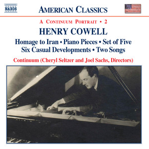 Cowell: Homage to Iran / Piano Pieces / Set of Five / Six Casual Developments / Two Songs