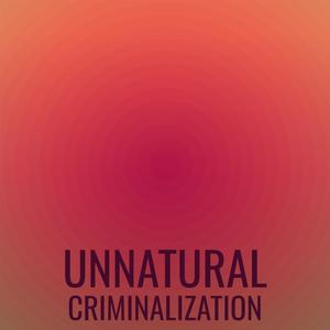 Unnatural Criminalization