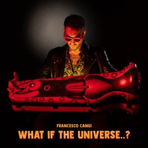 What if the Universe..? (Explicit)