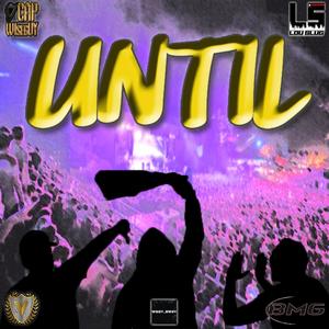 UNTIL (feat. LOU SLUGGA OF MLS) (Explicit)