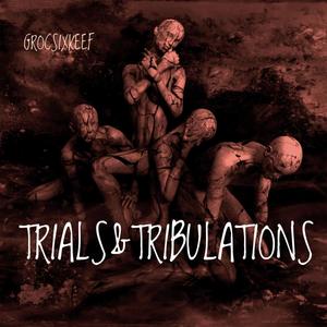 Grocsix Keef ("TRIALS & TRIBULATIONS") [Explicit]