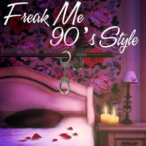 Freak Me 90's Style (Explicit)