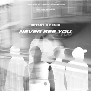 Never See You (Betastic Remix)