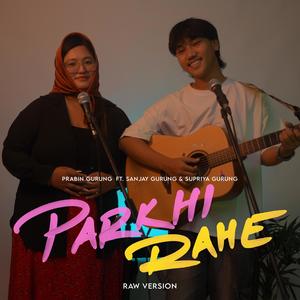 Parkhi Rahe (feat. Supriya Gurung) (Raw)