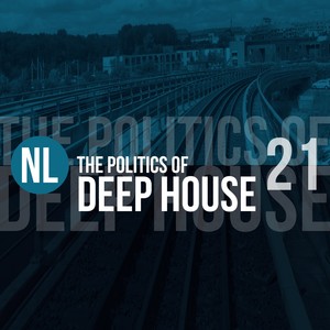 The Politics of Deep House, Vol. 21